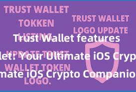 Trust Wallet features Trust Wallet: Your Ultimate iOS Crypto Companion